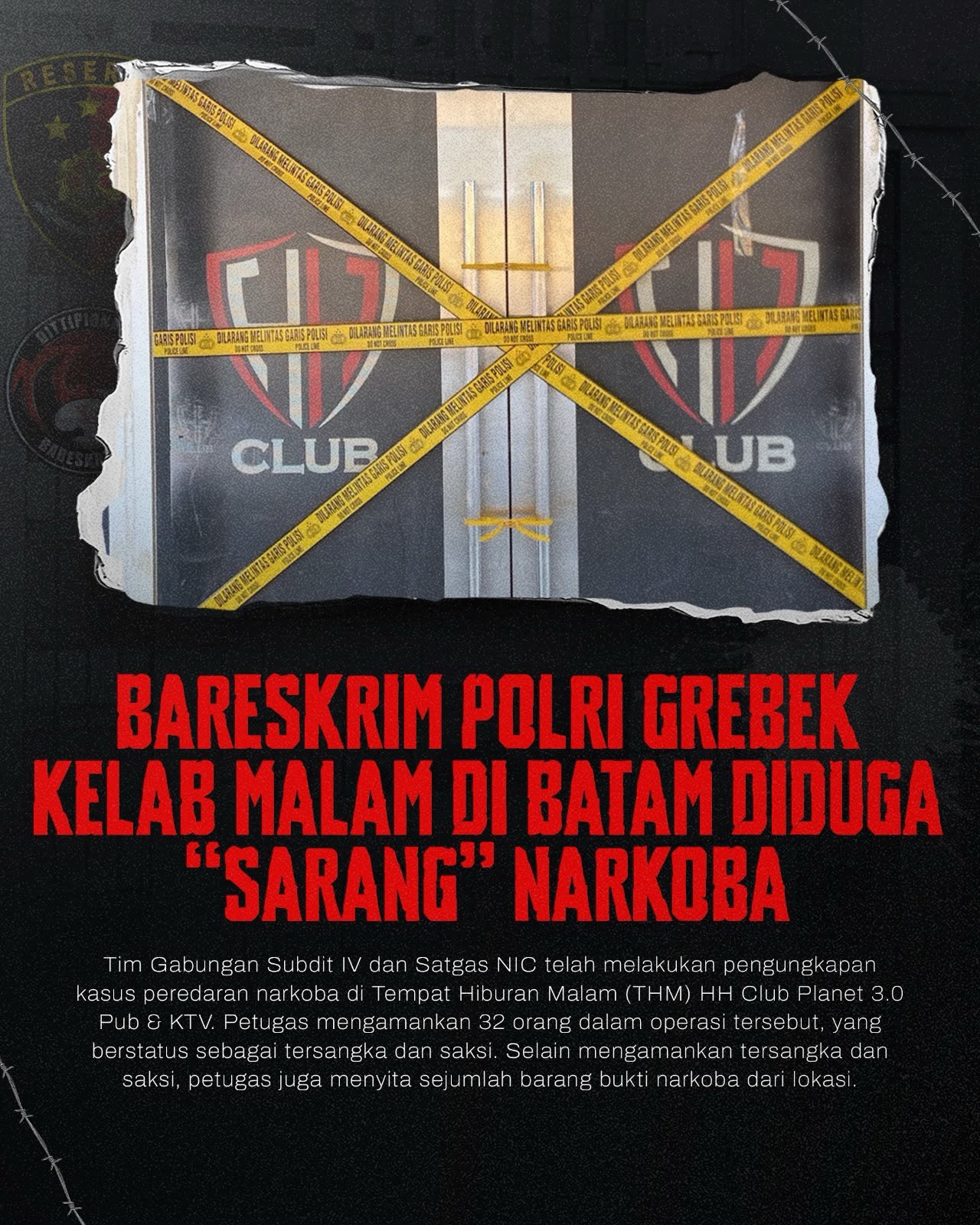 Petugas Bareskrim Polri memasang garis polisi di area HH Club Planet 3.0 Pub & KTV, Batam, yang diduga menjadi lokasi pengungkapan kasus peredaran narkoba. Dalam operasi tersebut, petugas mengamankan 32 orang yang terdiri dari tersangka dan saksi serta menyita sejumlah barang bukti narkotika (potensi.news).